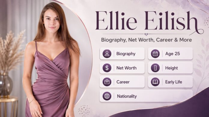 Ellie Eilish Age 25 (American): Net Worth, Height, Career & Bio