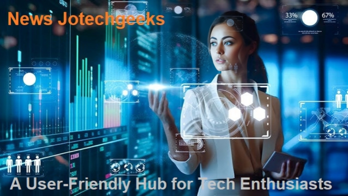 Exploring News Jotechgeeks: A User-Friendly Hub for Tech Enthusiasts