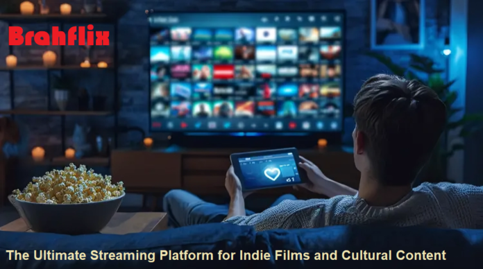 Brahflix: The Ultimate Streaming Platform for Indie Films and Cultural Content