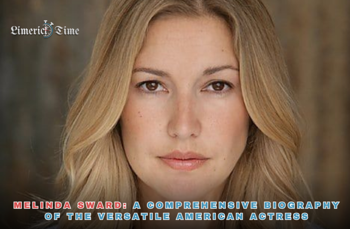 Melinda Sward: A Comprehensive Biography of the Versatile American Actress